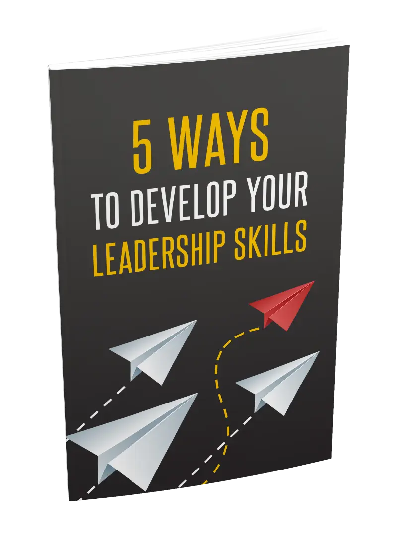 5 WAYS TO DEVELOP YOUR LEADERSHIP SKILLS